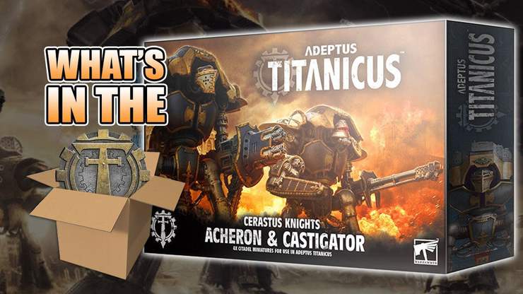Unboxing & Build Cerastus Knight Acheron Castigator Adeptus Titanicus