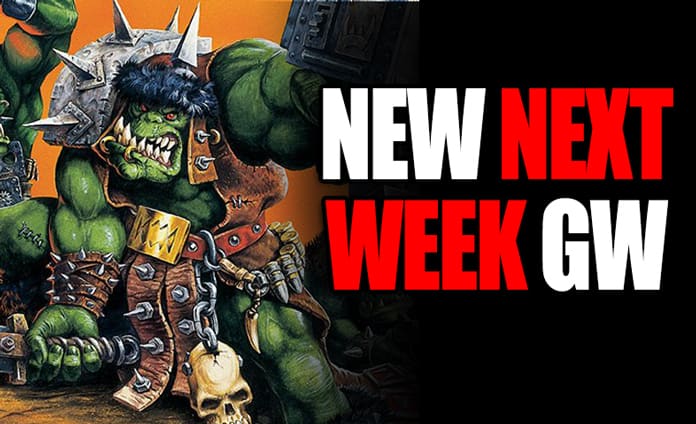 new-next-week-gw-orks