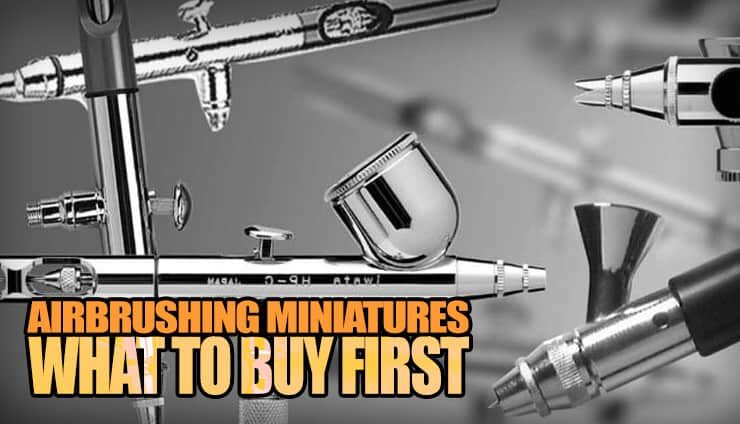 airbrushing miniatures what to buy first