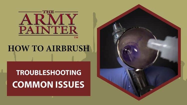 Troubleshoot Airbrush Problems When Painting Miniatures