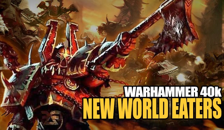 RUMORS: New World Eaters 40k Rules & Models Latest