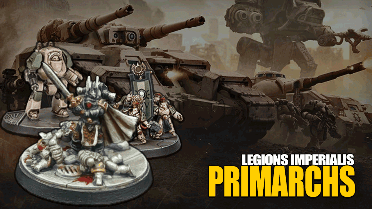 Legion Imperialis Primarchs