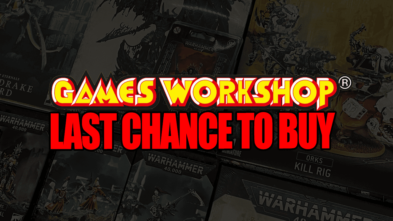 last chance to buy gw miniatures products warhammer games workshop