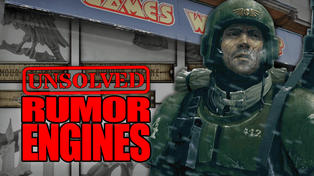 Rumor Engines unsolved warhammer 40k games workshop